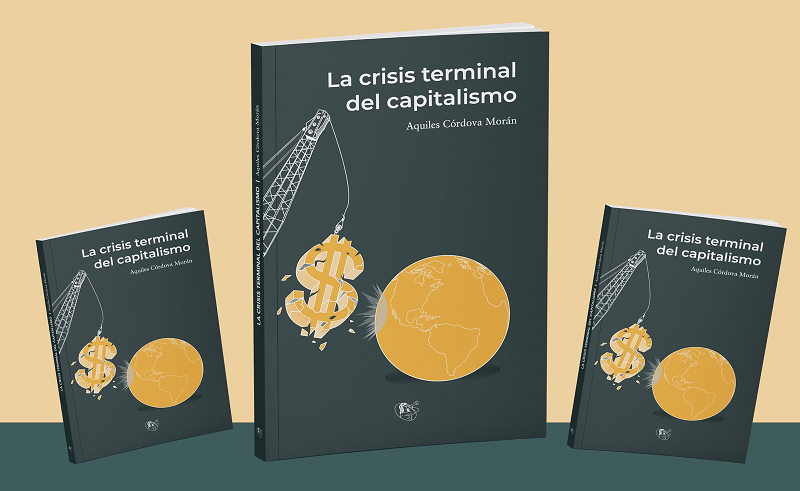 “La crisis terminal del capitalismo”, nuevo libro de Aquiles Córdova, que presentará Editorial Esténtor