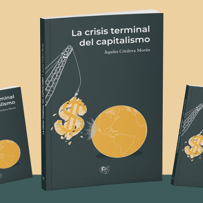 “La crisis terminal del capitalismo”, nuevo libro de Aquiles Córdova, que presentará Editorial Estén tor