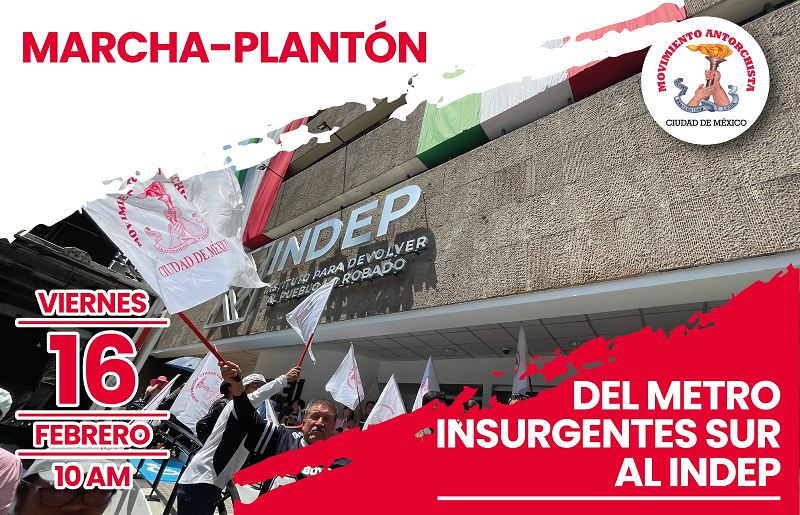 INDEP desconoce compromisos, antorchistas instalarán plantón indefinido