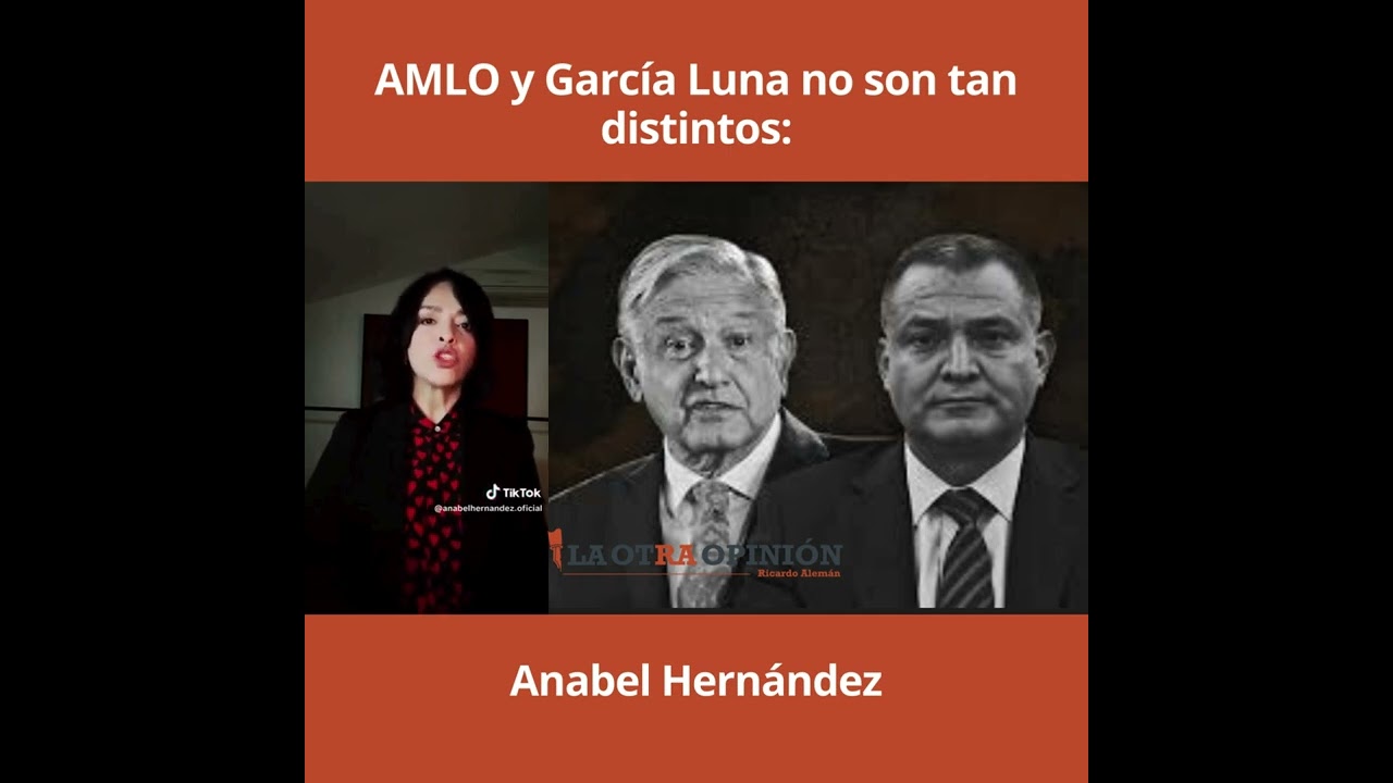 AMLO y Garcia Luna «no son tan distintos»: Anabel Hernández