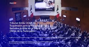 Tribunal Colegiado ordena suspender la publicación de la Reforma Judicial en el Diario Oficial de la Federació n
