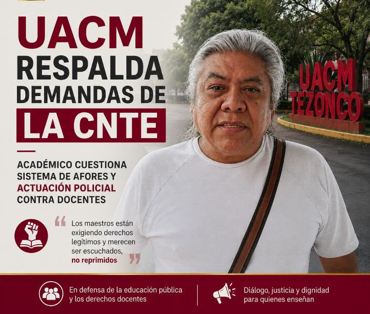 UACM se suma al respaldo de la CNTE: académico denuncia afectaciones por Afores y uso de la fuerza policial con tra docentes